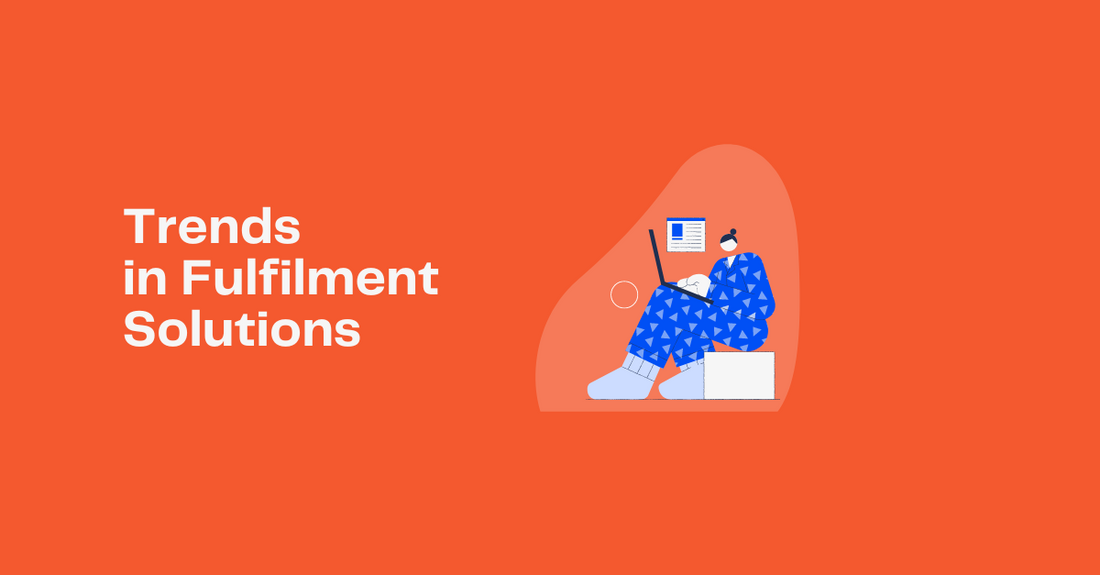 The Top Trends in Fulfilment Solutions for 2023
