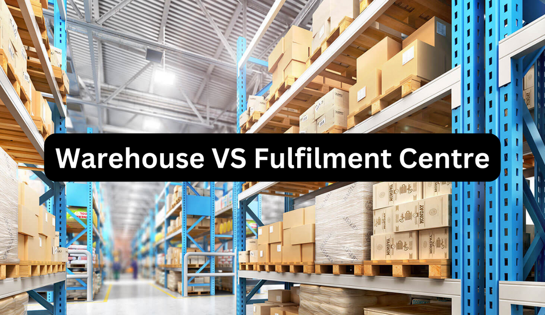 Warehouse vs Fulfilment Center: Detailed Comparison in 2023